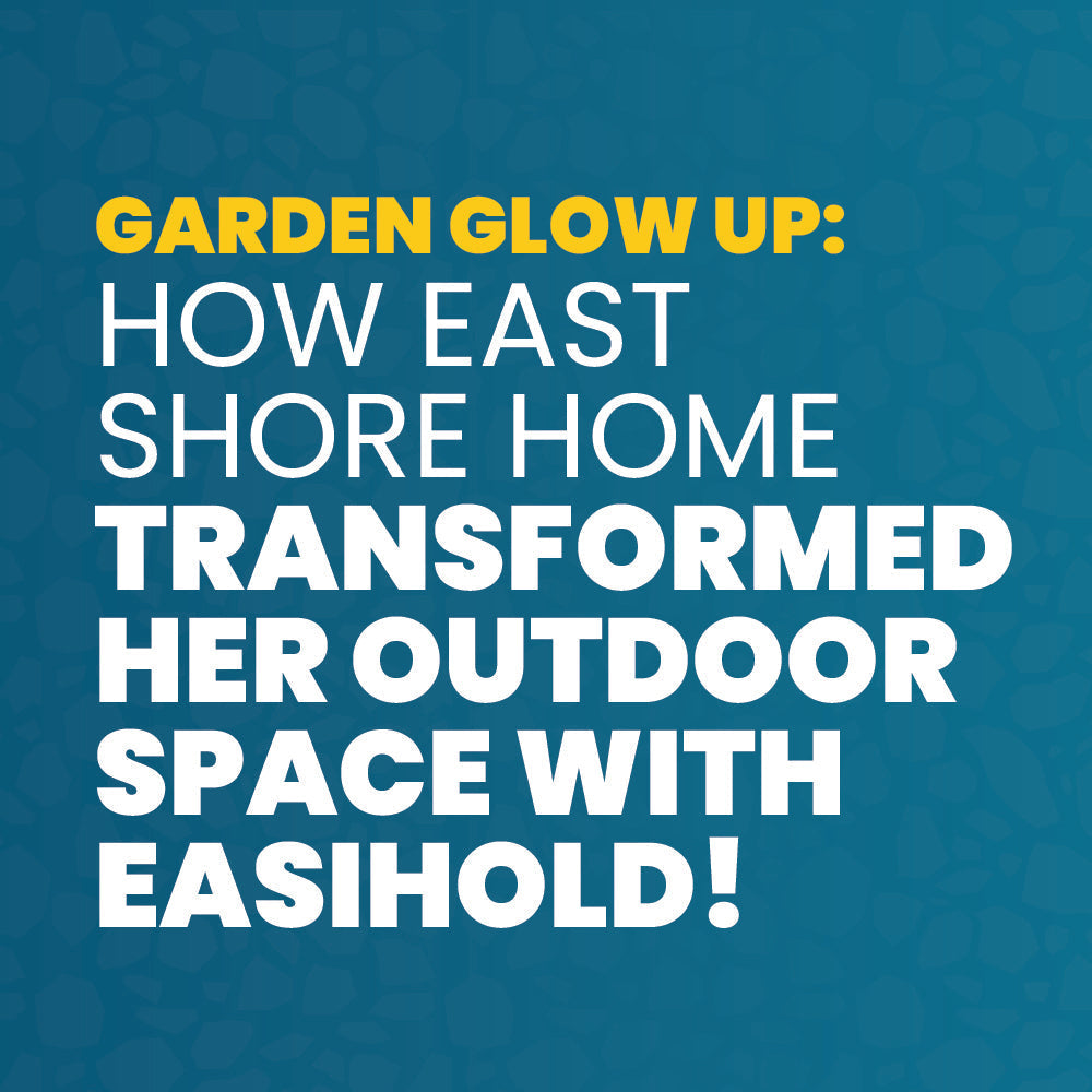 Garden Glow-Up: How East Shore Home Transformed Her Outdoor Space with Easihold